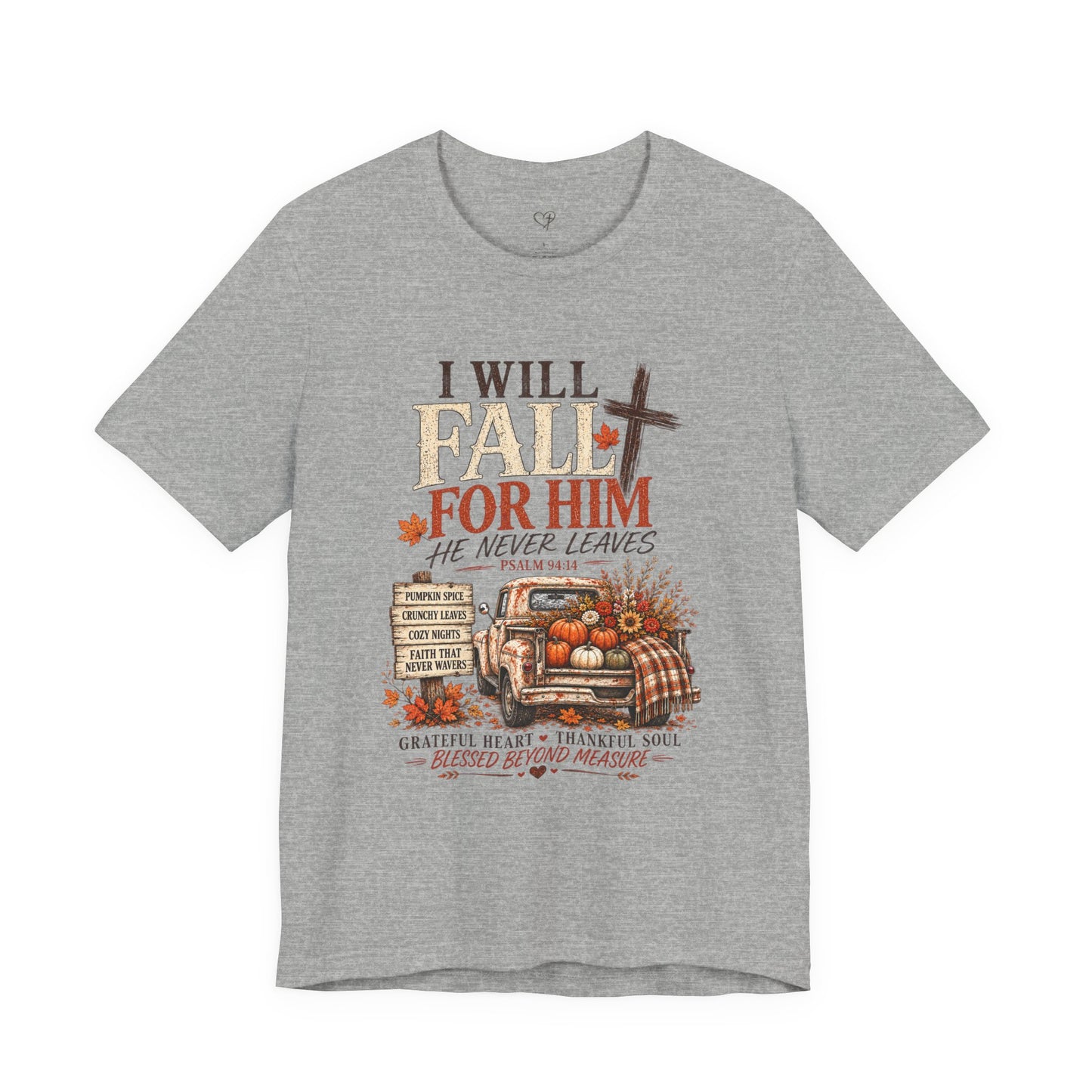 Fall Faith T-Shirt — "I Will Fall For Him He Never Leaves" Thanksgiving Christian Tee