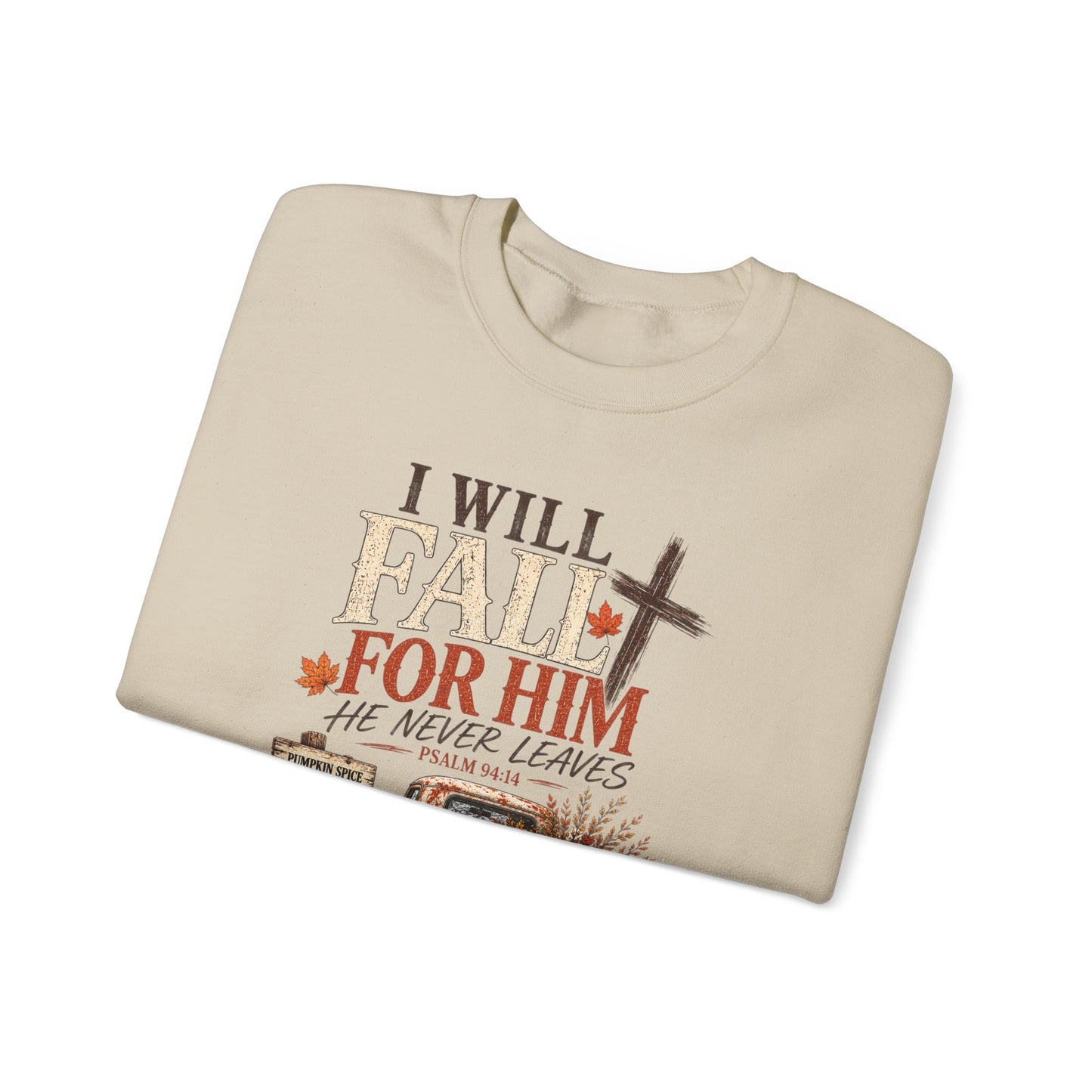 Faith Fall Crewneck Sweatshirt — "I Will Fall For Him He Never Leaves" Autumn Christian Pullover