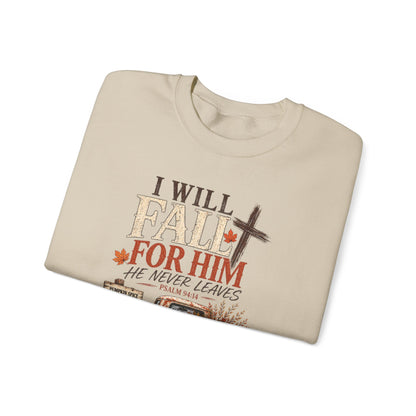 Faith Fall Crewneck Sweatshirt — "I Will Fall For Him He Never Leaves" Autumn Christian Pullover