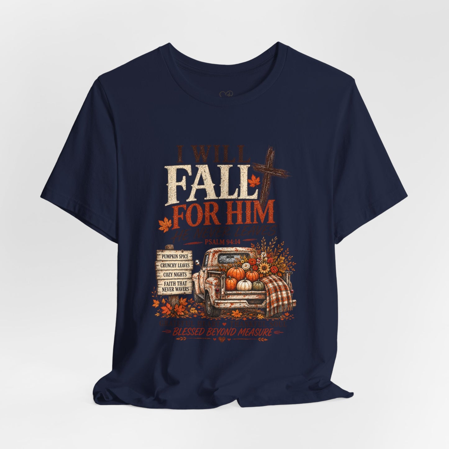 Fall Faith T-Shirt — "I Will Fall For Him He Never Leaves" Thanksgiving Christian Tee