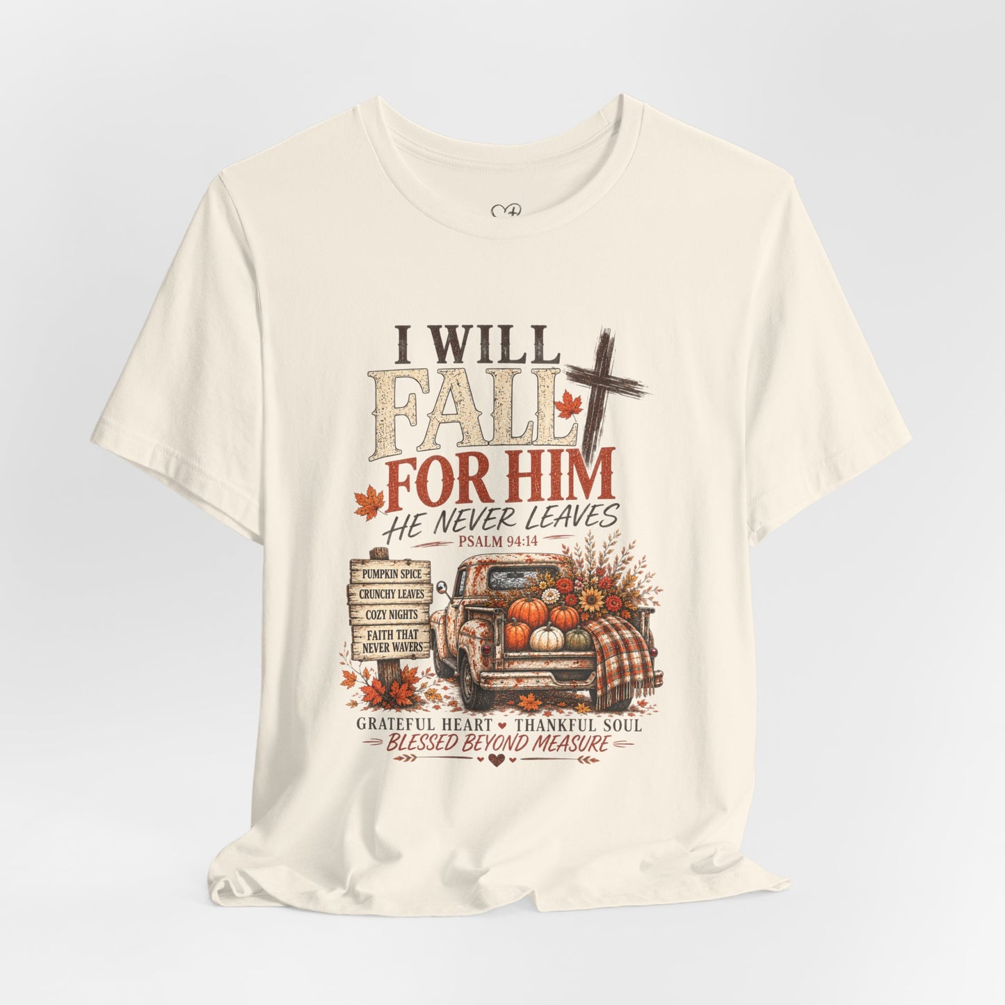 Fall Faith T-Shirt — "I Will Fall For Him He Never Leaves" Thanksgiving Christian Tee