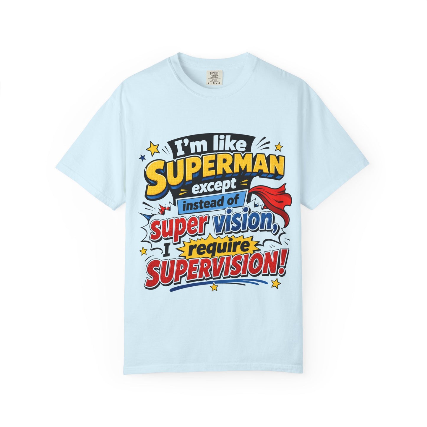 Supervision Funny Graphic T-Shirt – "I’m Like Superman... I Require Supervision"
