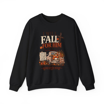 Faith Fall Crewneck Sweatshirt — "I Will Fall For Him He Never Leaves" Autumn Christian Pullover