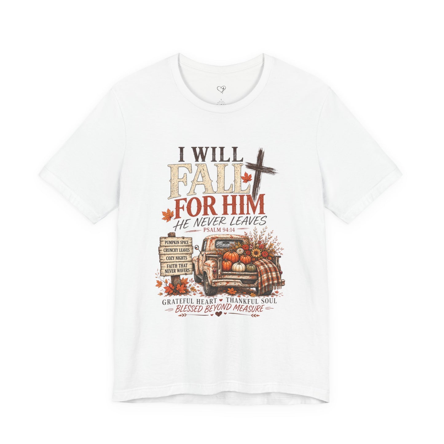 Fall Faith T-Shirt — "I Will Fall For Him He Never Leaves" Thanksgiving Christian Tee
