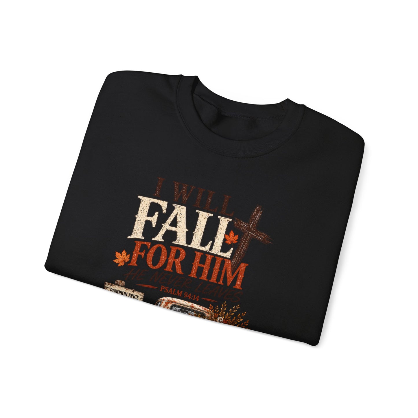 Faith Fall Crewneck Sweatshirt — "I Will Fall For Him He Never Leaves" Autumn Christian Pullover