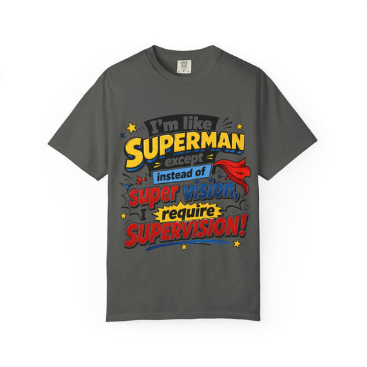 Supervision Funny Graphic T-Shirt – "I’m Like Superman... I Require Supervision"