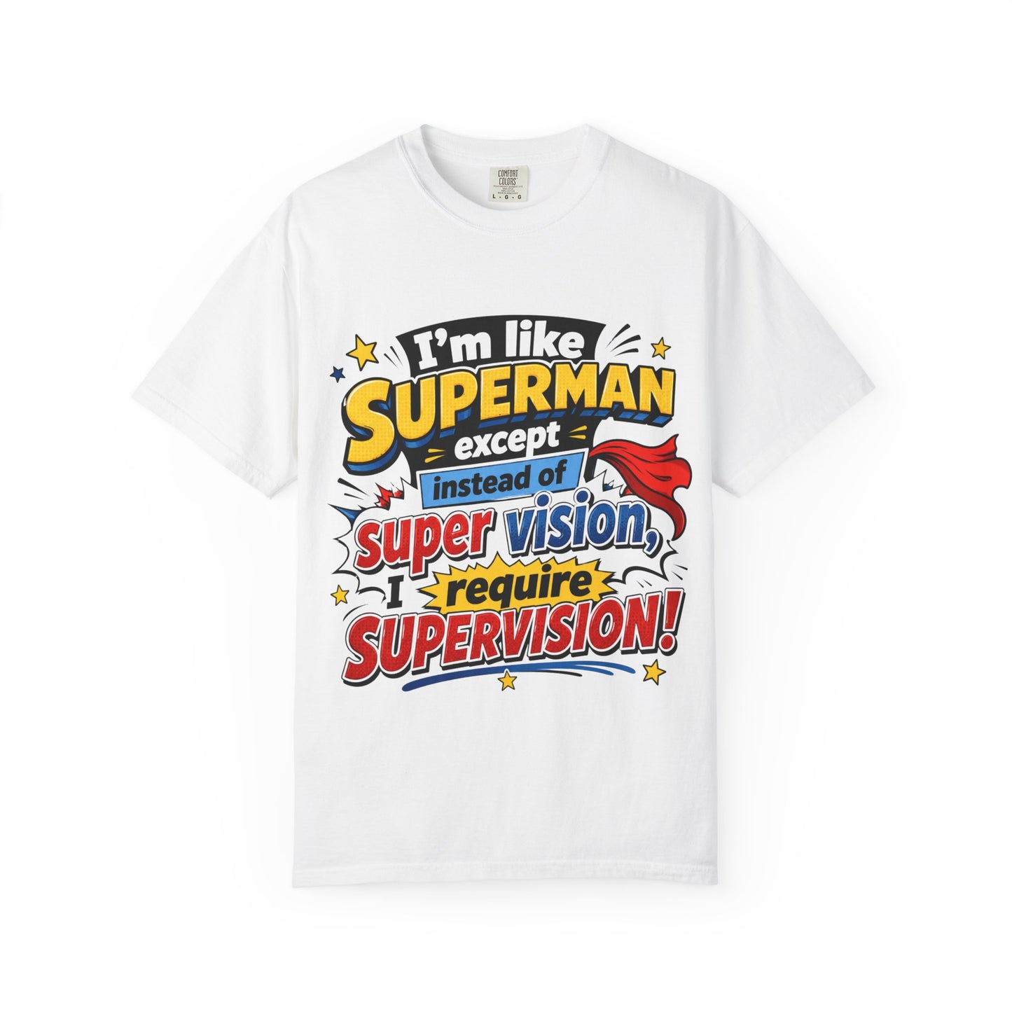 Supervision Funny Graphic T-Shirt – "I’m Like Superman... I Require Supervision"
