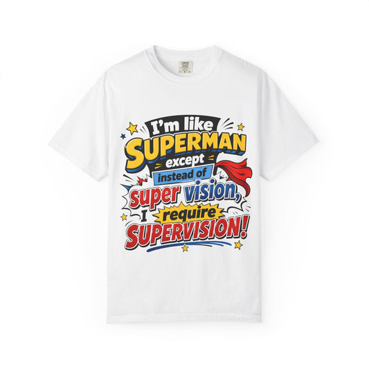 Supervision Funny Graphic T-Shirt – "I’m Like Superman... I Require Supervision"