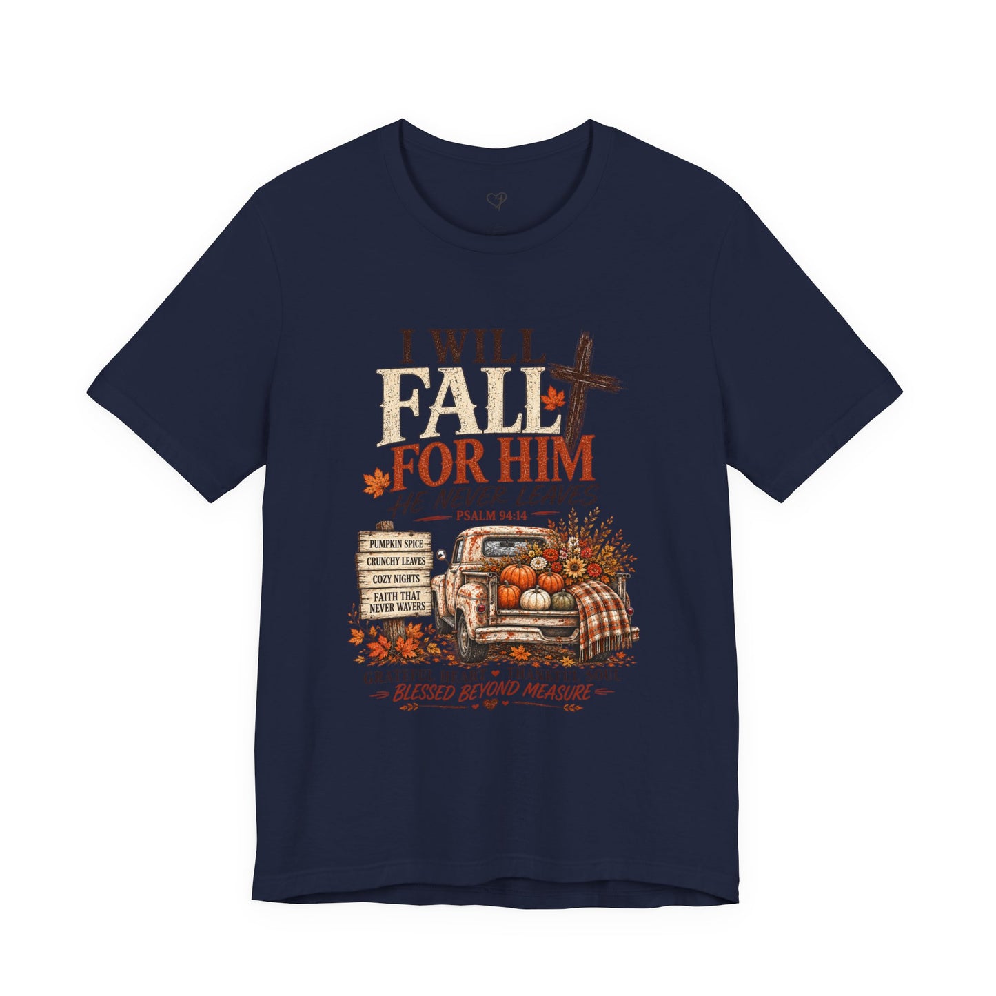 Fall Faith T-Shirt — "I Will Fall For Him He Never Leaves" Thanksgiving Christian Tee