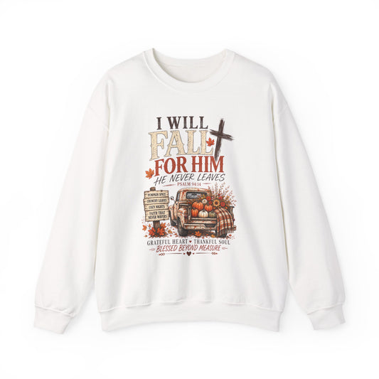 Faith Fall Crewneck Sweatshirt — "I Will Fall For Him He Never Leaves" Autumn Christian Pullover