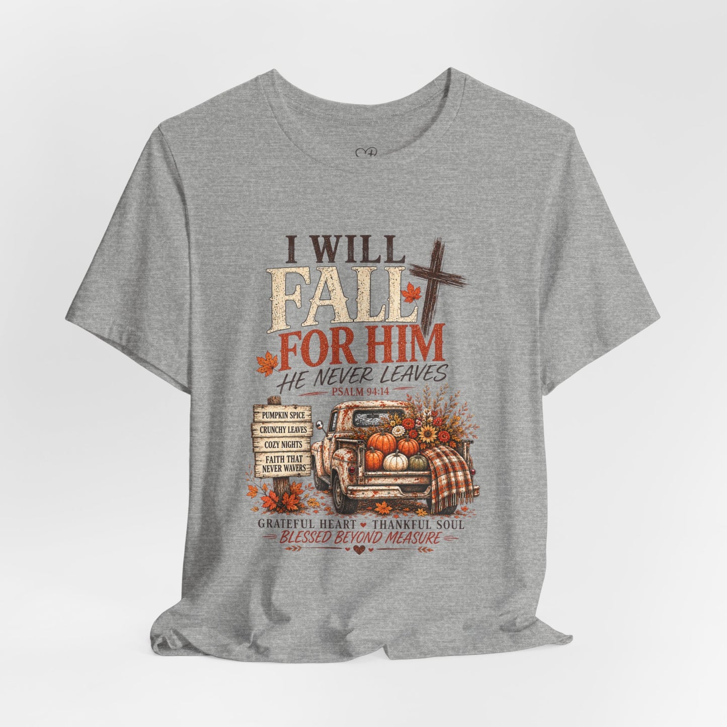 Fall Faith T-Shirt — "I Will Fall For Him He Never Leaves" Thanksgiving Christian Tee
