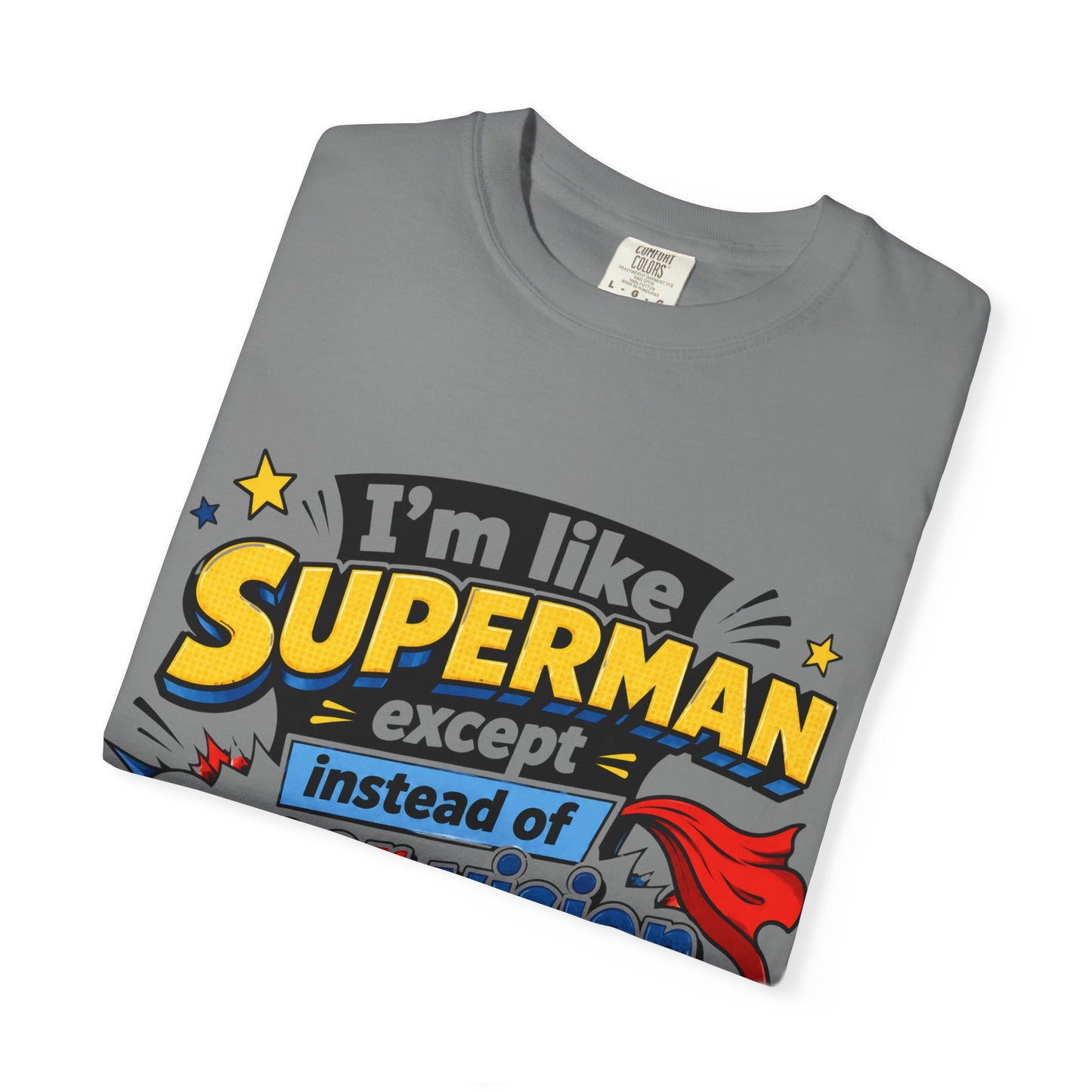 Supervision Funny Graphic T-Shirt – "I’m Like Superman... I Require Supervision"