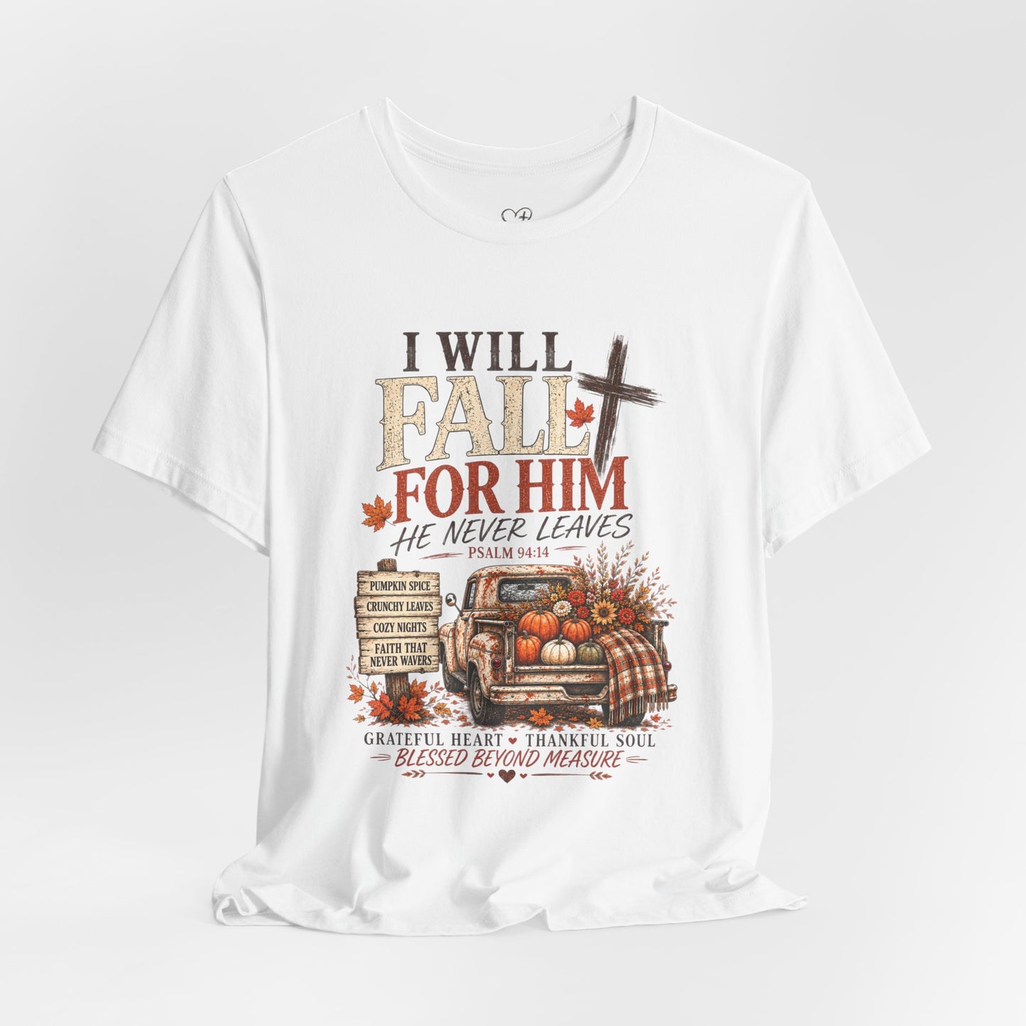 Fall Faith T-Shirt — "I Will Fall For Him He Never Leaves" Thanksgiving Christian Tee