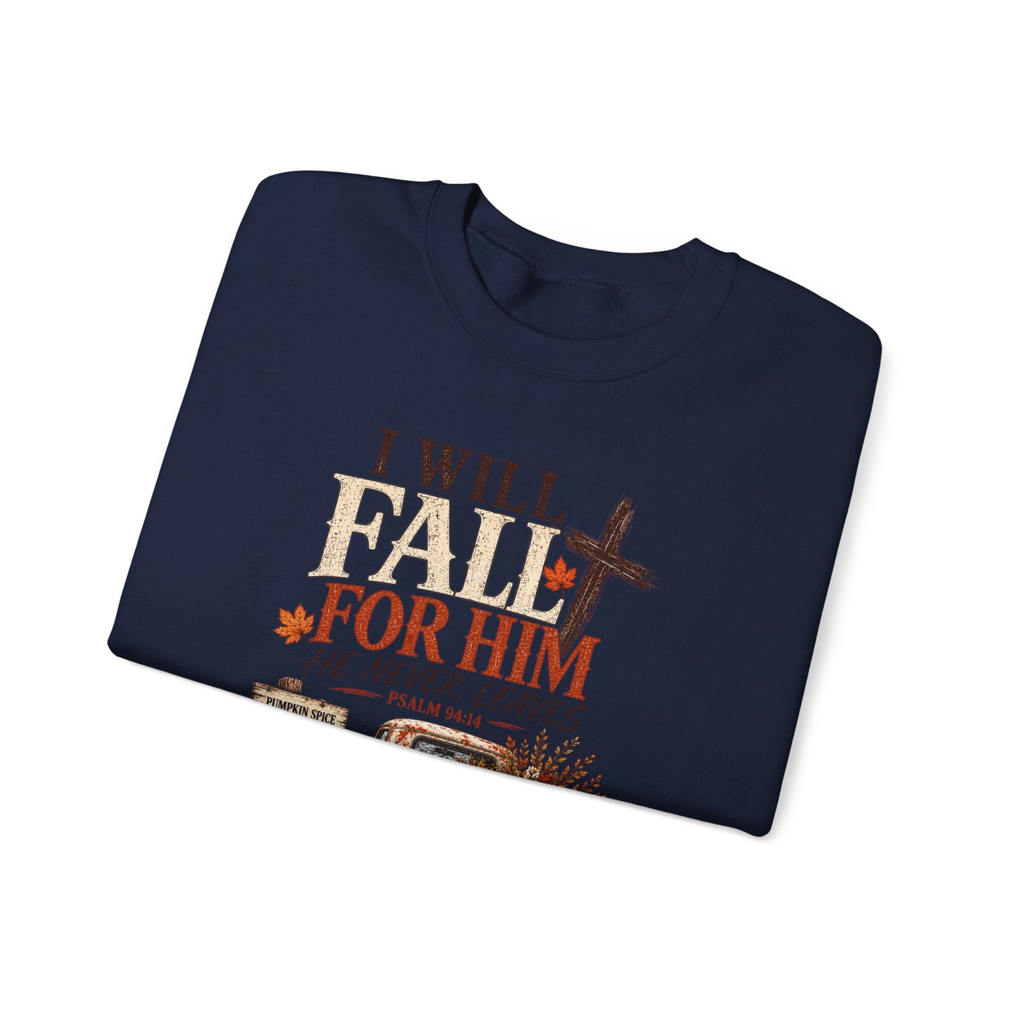 Faith Fall Crewneck Sweatshirt — "I Will Fall For Him He Never Leaves" Autumn Christian Pullover