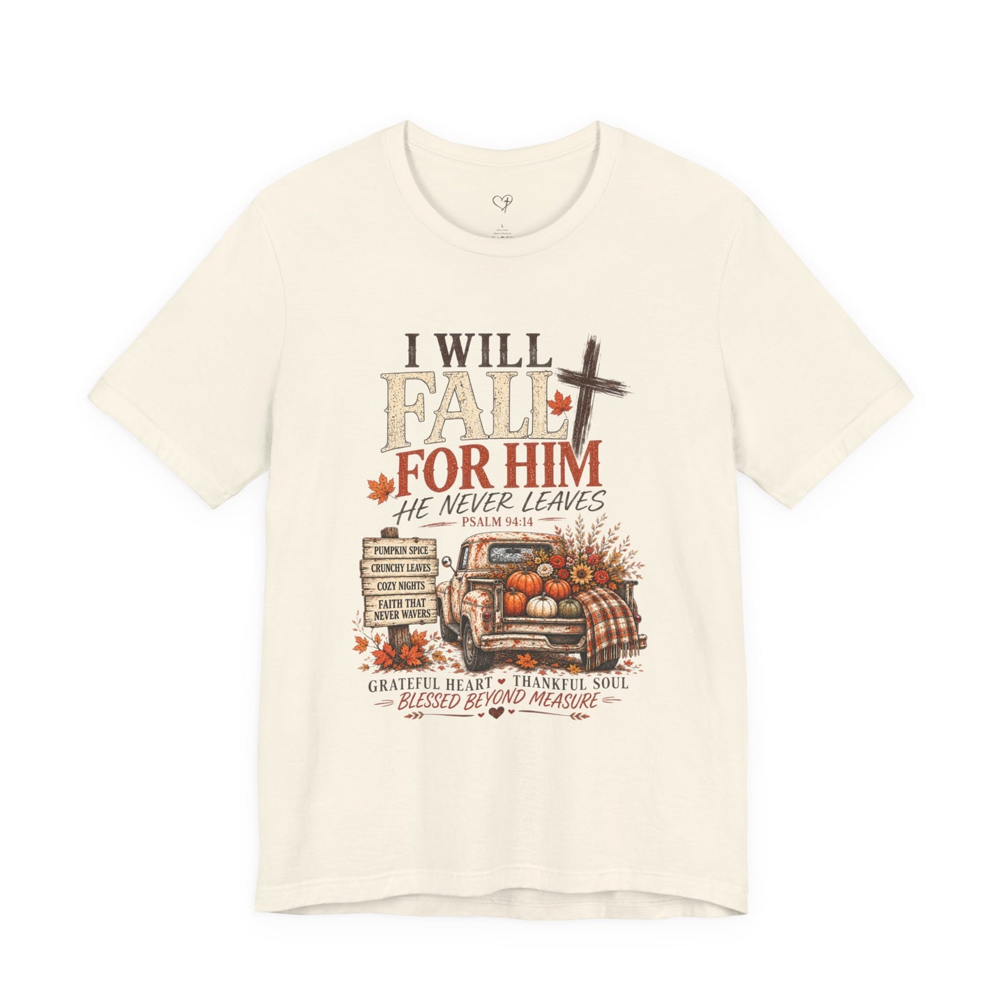 Fall Faith T-Shirt — "I Will Fall For Him He Never Leaves" Thanksgiving Christian Tee