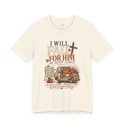 Fall Faith T-Shirt — "I Will Fall For Him He Never Leaves" Thanksgiving Christian Tee