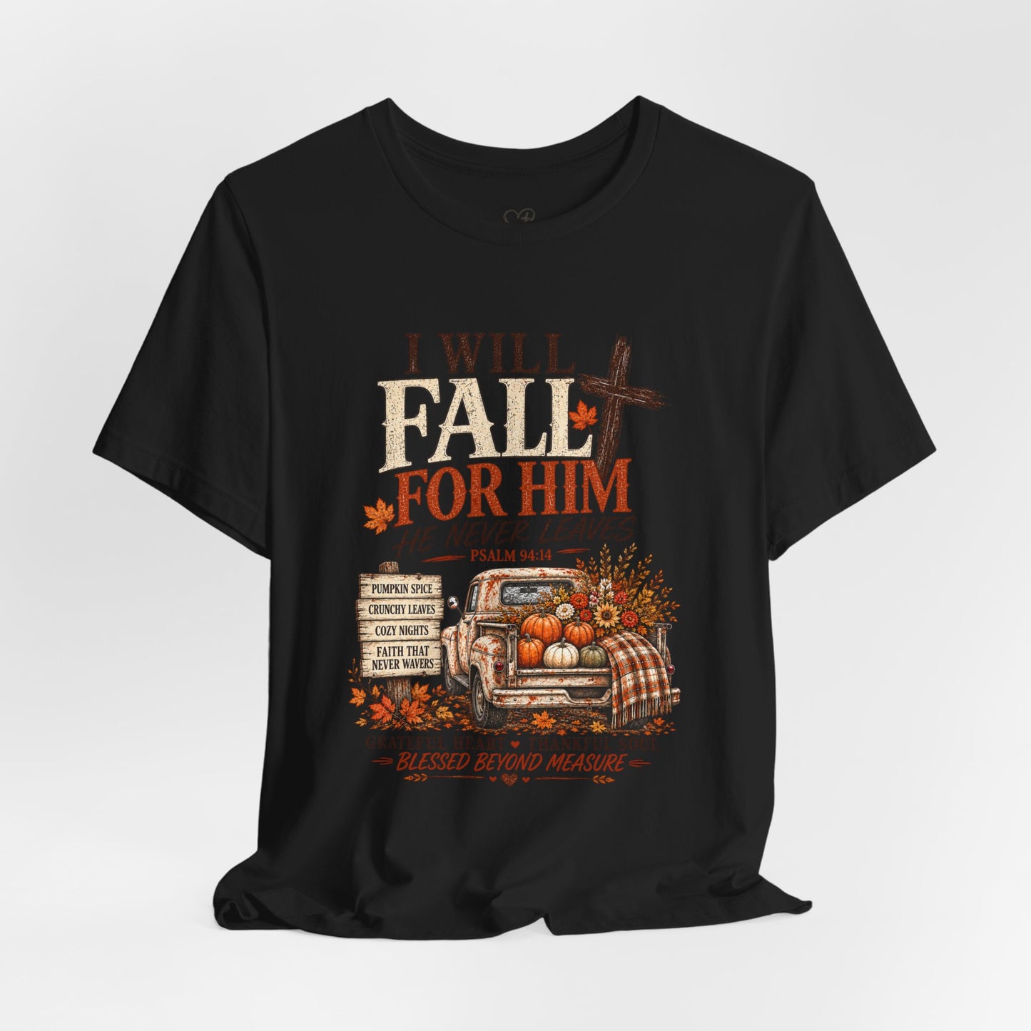 Fall Faith T-Shirt — "I Will Fall For Him He Never Leaves" Thanksgiving Christian Tee