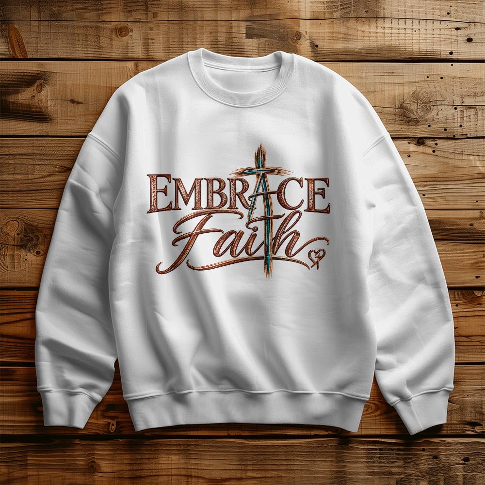 Embrace Faith Christian Sweatshirt, Faith Cross Crewneck, Christian Gift for Women, Religious Graphic Sweatshirt, Inspirational Shirt